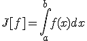 J[f]=\int_a^b{f(x)dx}